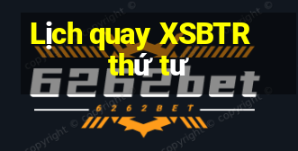 Lịch quay XSBTR thứ tư