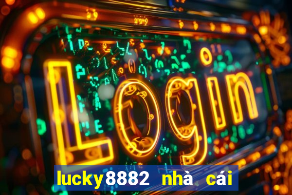 lucky8882 nhà cái uy tín