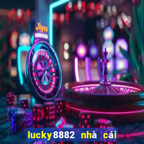 lucky8882 nhà cái uy tín