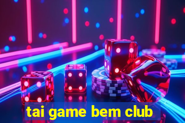 tai game bem club