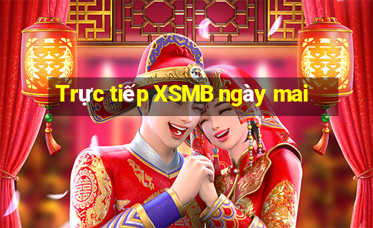 Trực tiếp XSMB ngày mai