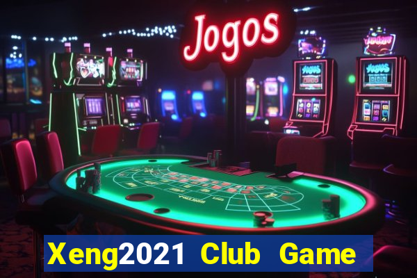 Xeng2021 Club Game Bài Miễn Phí