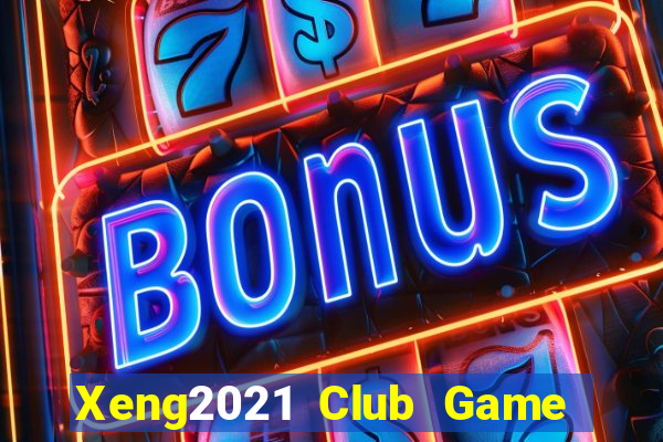 Xeng2021 Club Game Bài Miễn Phí