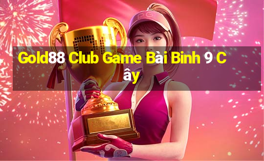 Gold88 Club Game Bài Binh 9 Cây