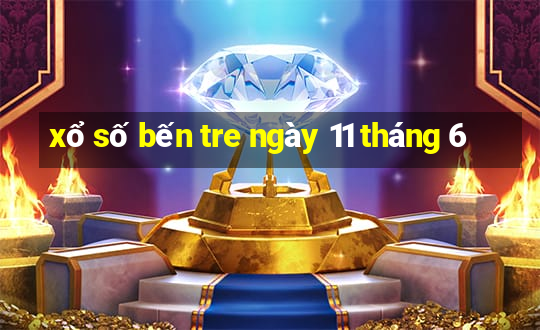 xổ số bến tre ngày 11 tháng 6