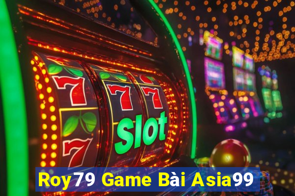 Roy79 Game Bài Asia99