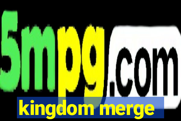 kingdom merge