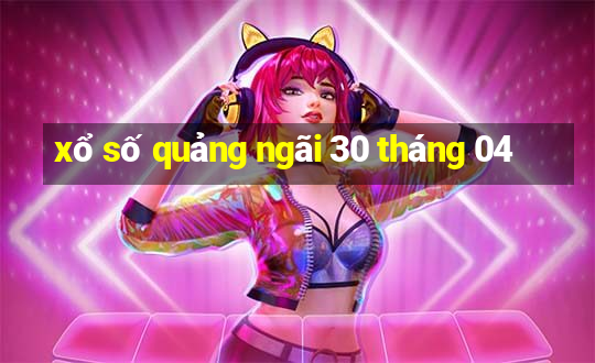 xổ số quảng ngãi 30 tháng 04