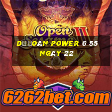 Dự Đoán power 6 55 ngày 22