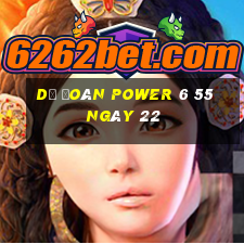 Dự Đoán power 6 55 ngày 22