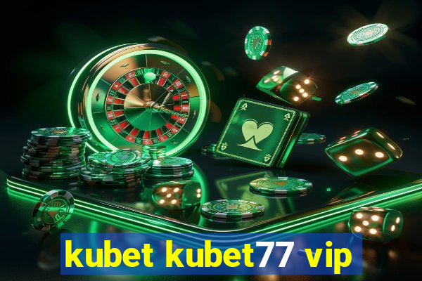 kubet kubet77 vip