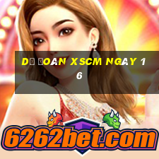 Dự đoán XSCM ngày 16