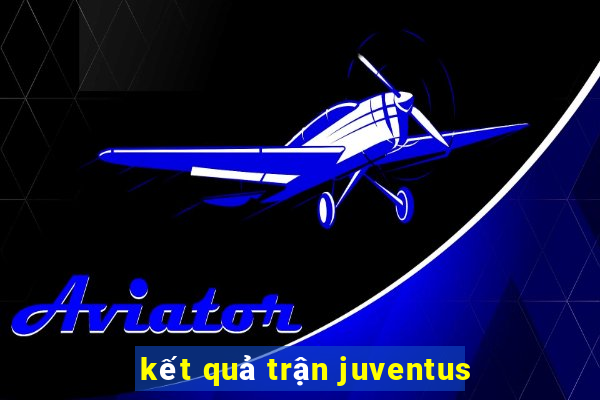 kết quả trận juventus