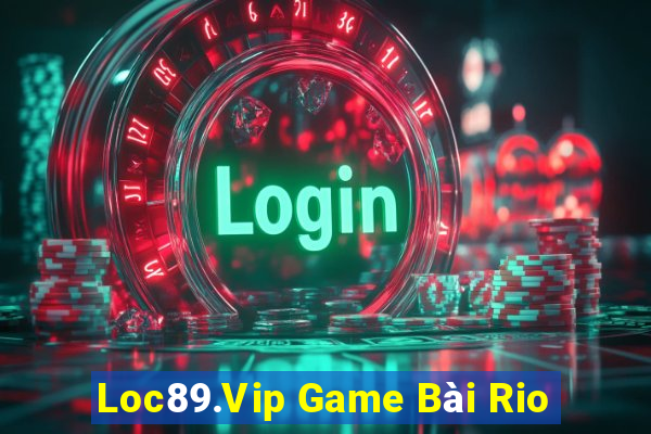 Loc89.Vip Game Bài Rio