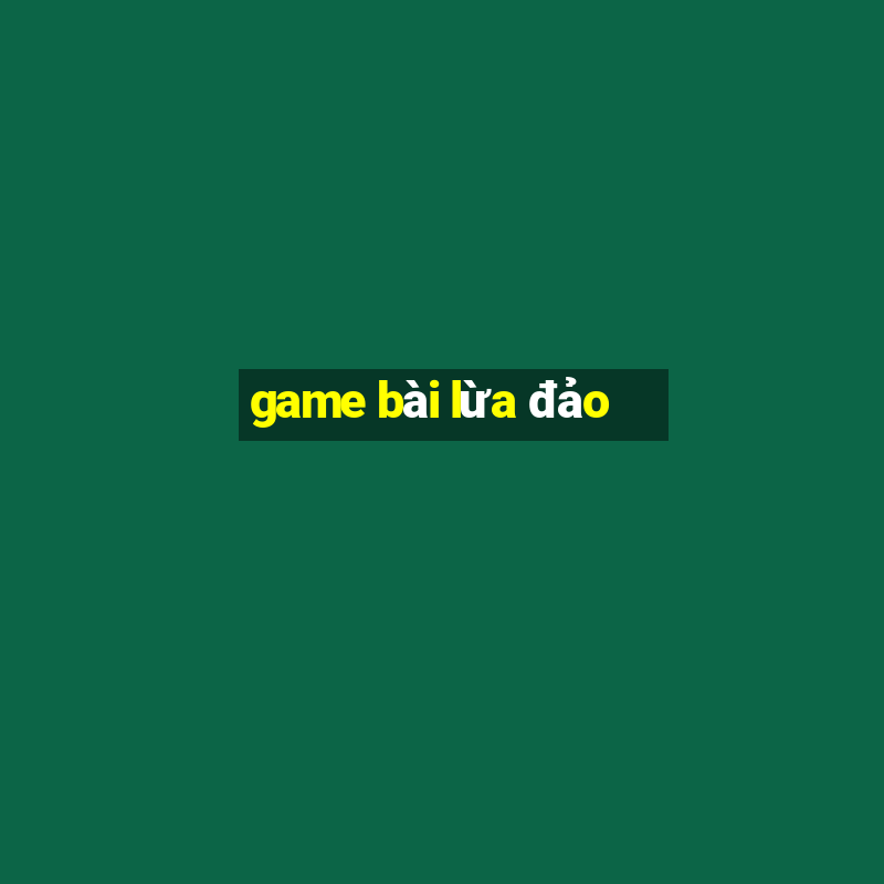 game bài lừa đảo