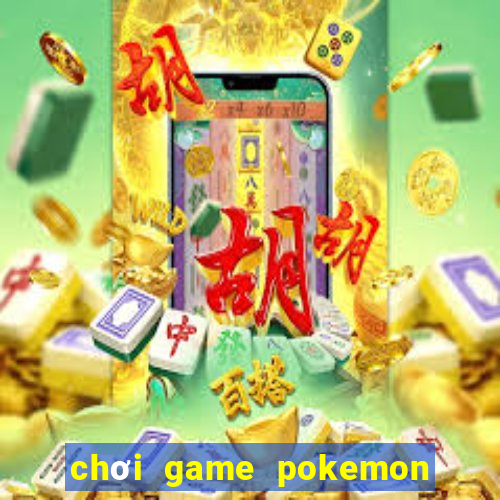 chơi game pokemon đại chiến mien phi