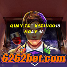 Quay thử XSBINGO18 ngày 18