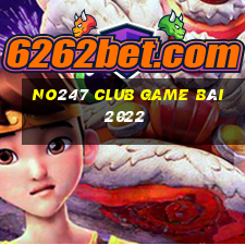 No247 Club Game Bài 2022