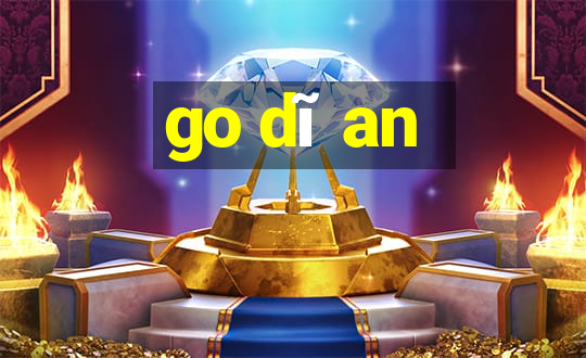 go dĩ an