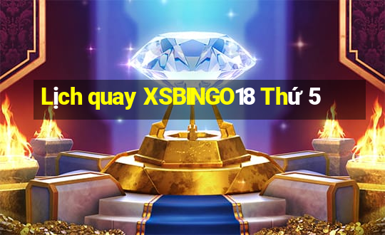 Lịch quay XSBINGO18 Thứ 5