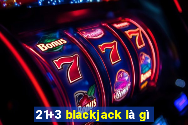 21+3 blackjack là gì