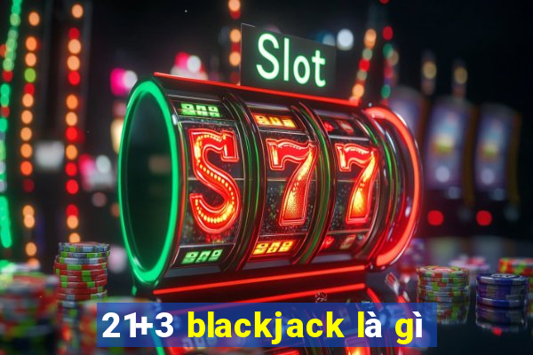 21+3 blackjack là gì