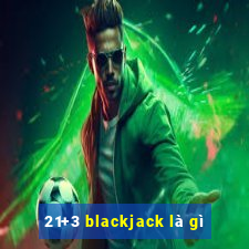 21+3 blackjack là gì