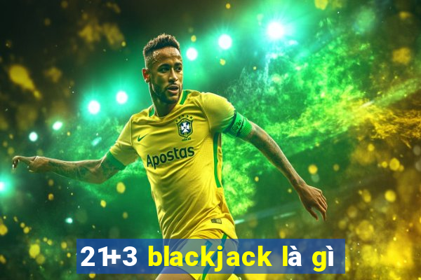 21+3 blackjack là gì