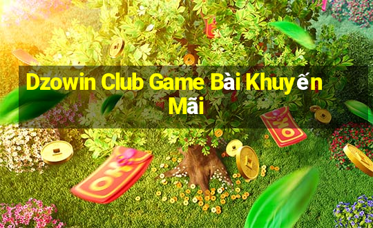 Dzowin Club Game Bài Khuyến Mãi