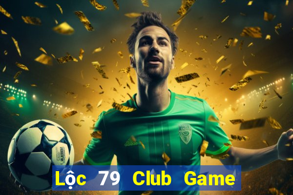 Lộc 79 Club Game Bài Online Hay