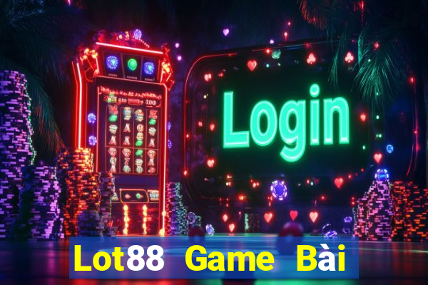 Lot88 Game Bài Slot Đổi Thưởng