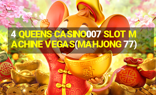 4 QUEENS CASINO007 SLOT MACHINE VEGAS(MAHJONG 77)