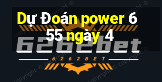 Dự Đoán power 6 55 ngày 4