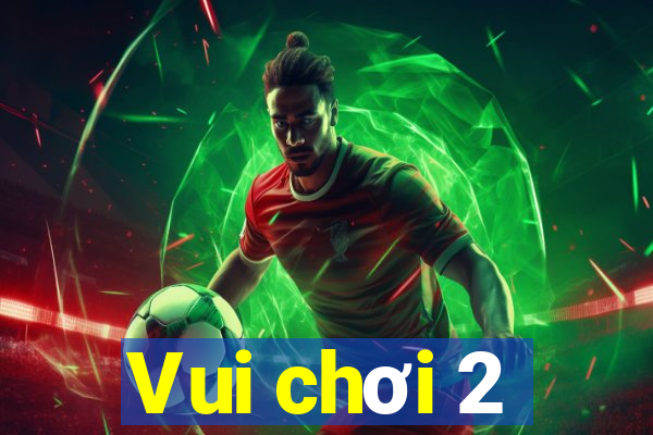 Vui chơi 2