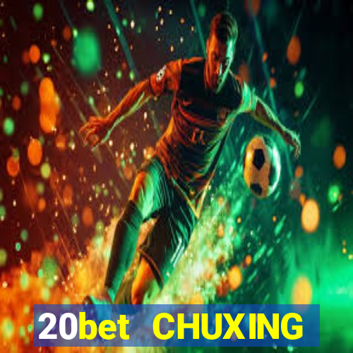 20bet CHUXING ĐĂNG NHẬP CHUXING