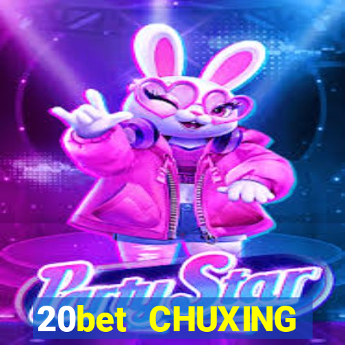 20bet CHUXING ĐĂNG NHẬP CHUXING