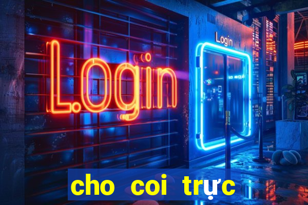 cho coi trực tiếp xổ số miền bắc