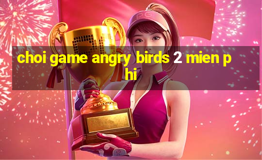 choi game angry birds 2 mien phi