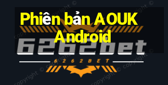 Phiên bản AOUK Android