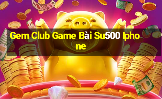 Gem Club Game Bài Su500 Iphone