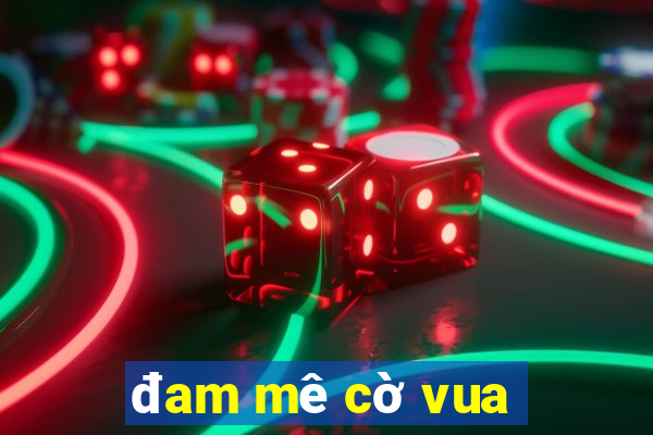 đam mê cờ vua