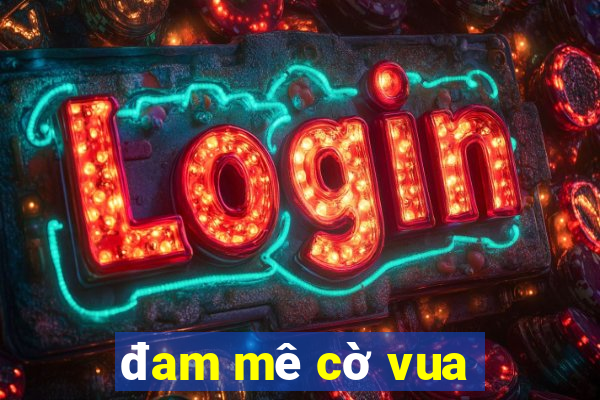 đam mê cờ vua