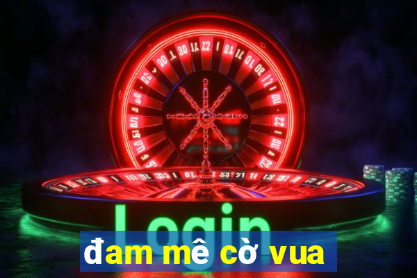 đam mê cờ vua