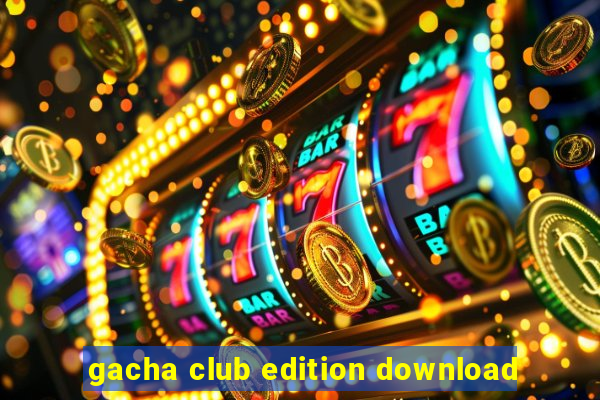 gacha club edition download