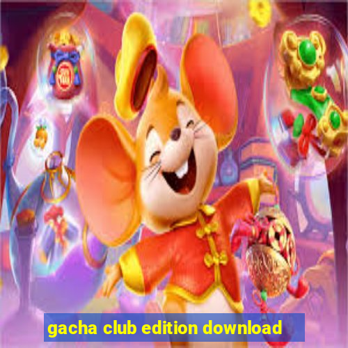 gacha club edition download