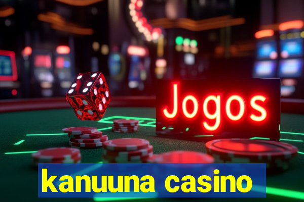 kanuuna casino