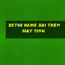 Bet68 Game Bài Trên Máy Tính