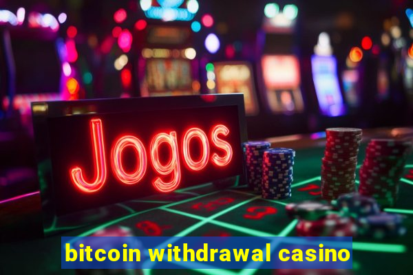 bitcoin withdrawal casino