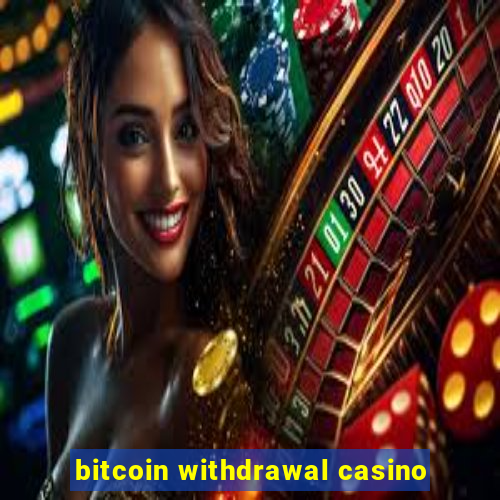 bitcoin withdrawal casino