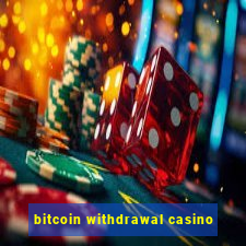 bitcoin withdrawal casino